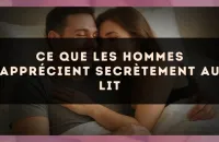 Ce que les hommes apprécient secrètement au lit