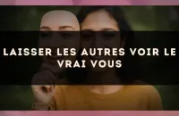Laisser les autres voir le vrai vous