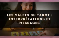 Les Valets du Tarot : interprétations et messages