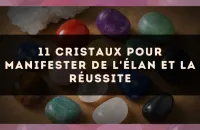 11 cristaux pour manifester de l'élan et la réussite