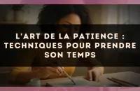 L'art de la patience : techniques pour prendre son temps