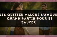 Les quitter malgré l'amour : quand partir pour se sauver