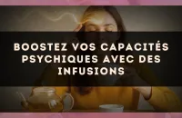 Boostez vos capacités psychiques avec des infusions