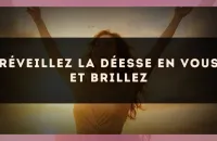 Réveillez la déesse en vous et brillez