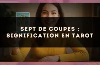 Sept de Coupes : signification en tarot