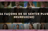 16 façons de se sentir plus heureux(se)