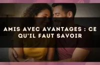 Amis avec avantages : ce qu'il faut savoir