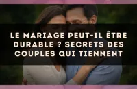 Le mariage peut-il être durable ? secrets des couples qui tiennent