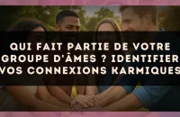 Qui fait partie de votre groupe d'âmes ? Identifier vos connexions karmiques