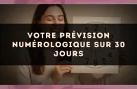 Votre prévision numérologique sur 30 jours