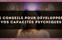 5 conseils pour développer vos capacités psychiques