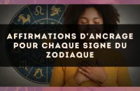 Affirmations d'ancrage pour chaque signe du zodiaque