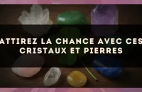 Attirez la chance avec ces cristaux et pierres