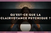 Qu'est-ce que la clairvoyance psychique ?