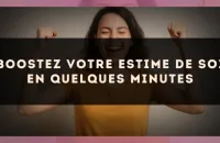 Boostez votre estime de soi en quelques minutes