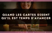 Quand les cartes disent qu'il est temps d'avancer