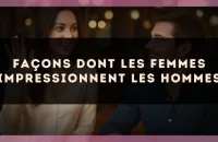Façons dont les femmes impressionnent les hommes