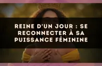 Reine d'un jour : se reconnecter à sa puissance féminine