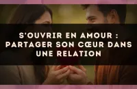 S'ouvrir en amour : partager son cœur dans une relation