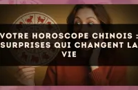 Votre horoscope chinois : surprises qui changent la vie