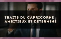 Traits du Capricorne : Ambitieux et Déterminé