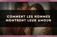 Comment les hommes montrent leur amour