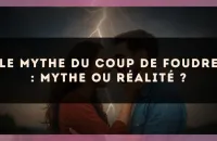 Le mythe du coup de foudre : mythe ou réalité ?