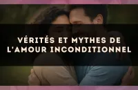 Vérités et mythes de l'amour inconditionnel