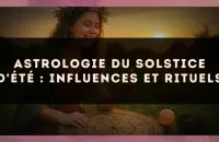 Astrologie du solstice d'été : influences et rituels