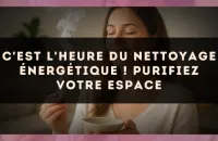 C'est l'heure du nettoyage énergétique ! Purifiez votre espace