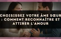 Choisissez votre âme sœur : comment reconnaître et attirer l'amour