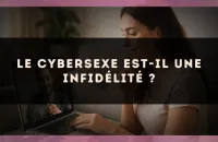 Le cybersexe est-il une infidélité ?