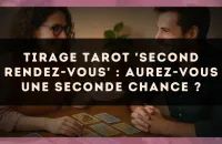 Tirage tarot 'Second rendez-vous' : aurez-vous une seconde chance ?