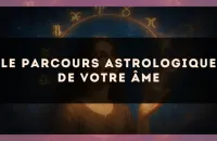 Le parcours astrologique de votre âme