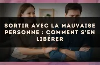 Sortir avec la mauvaise personne : comment s'en libérer
