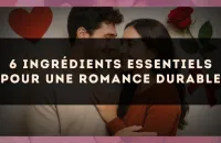 6 ingrédients essentiels pour une romance durable