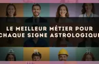 Le meilleur métier pour chaque signe astrologique