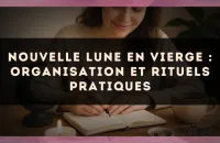 Nouvelle Lune en Vierge : organisation et rituels pratiques