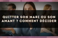 Quitter son mari ou son amant ? Comment décider