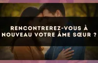 Rencontrerez-vous à nouveau votre âme sœur ?