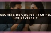 Secrets de couple : faut-il les révéler ?