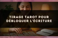 Tirage tarot pour débloquer l'écriture