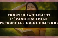 Trouver facilement l'épanouissement personnel : guide pratique