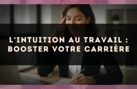 L'intuition au travail : booster votre carrière