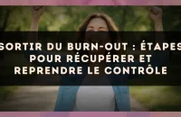 Sortir du burn-out : étapes pour récupérer et reprendre le contrôle