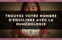 Trouvez Votre Nombre d'Équilibre avec la Numérologie