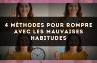 4 méthodes pour rompre avec les mauvaises habitudes