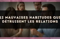 12 mauvaises habitudes qui détruisent les relations