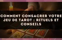 Comment consacrer votre jeu de tarot : rituels et conseils