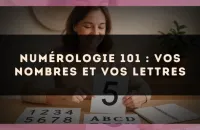 Numérologie 101 : vos nombres et vos lettres